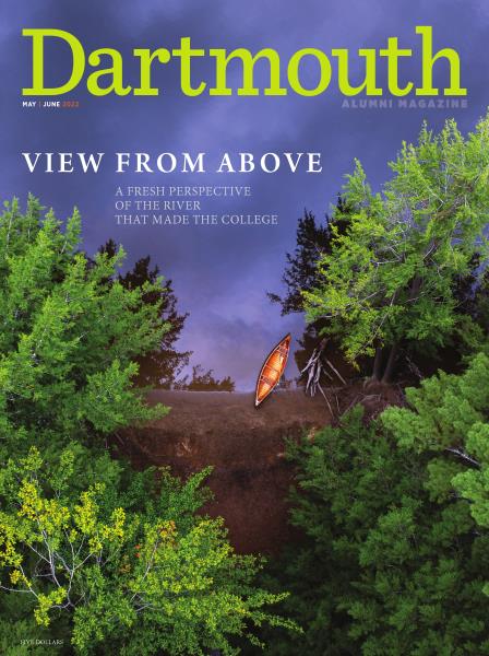 Issue: - MAY | JUNE 2022 | Dartmouth Alumni Magazine